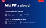 Miej PIT z głowy!
Zadzwoń na dyżur telefoniczny. Piątek, 24 marca, 9:00-14:00. Nr tel. 12 63 06 373.
Przyjdź do siedzimy Radio Kraków. Sobota, 25 marca, 10:00-15:00. Kraków, al. Słowackiego 22.